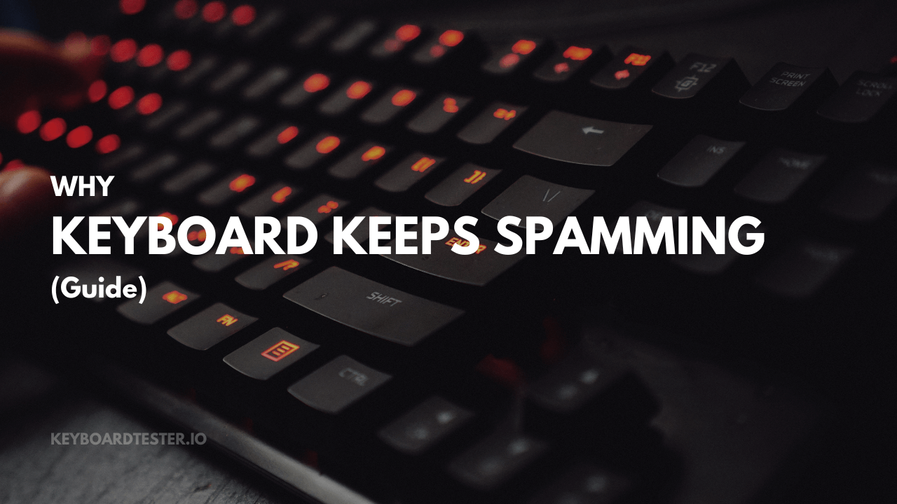 Why Keyboard Keeps Spamming A Key (Fix)