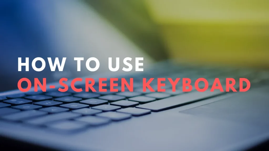 How To Use The On-Screen Keyboard (Guide)