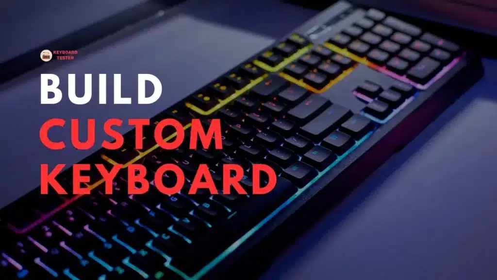 Build Custom Keyboard: The Complete Guide (2023)