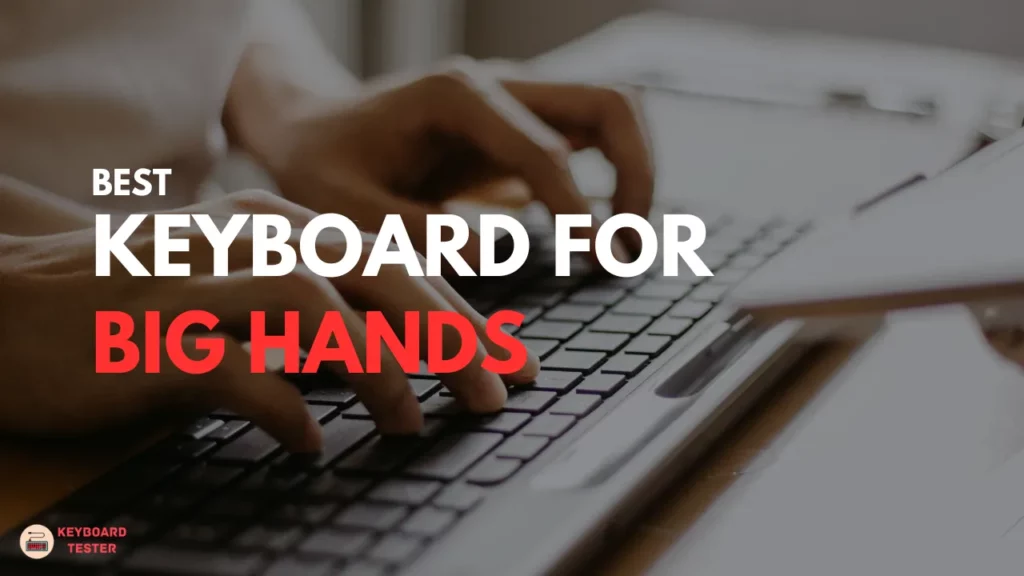 Keyboard For Big Hands - Buying Guide 2023