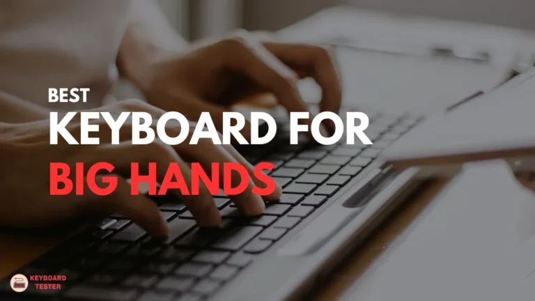 Keyboard For Big Hands – Buying Guide 2023